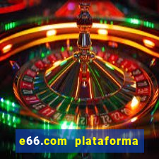 e66.com plataforma de jogos